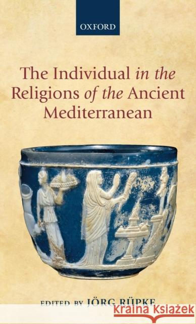 Individual in the Religions of the Ancient Mediterranean Rüpke, Jorg 9780199674503 Oxford University Press, USA