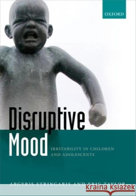 Disruptive Mood: Irritability in Children and Adolescents Argyris Stringaris 9780199674541