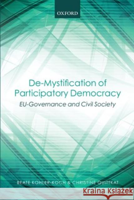 De-Mystification of Participatory Democracy: Eu-Governance and Civil Society Kohler-Koch, Beate 9780199674596