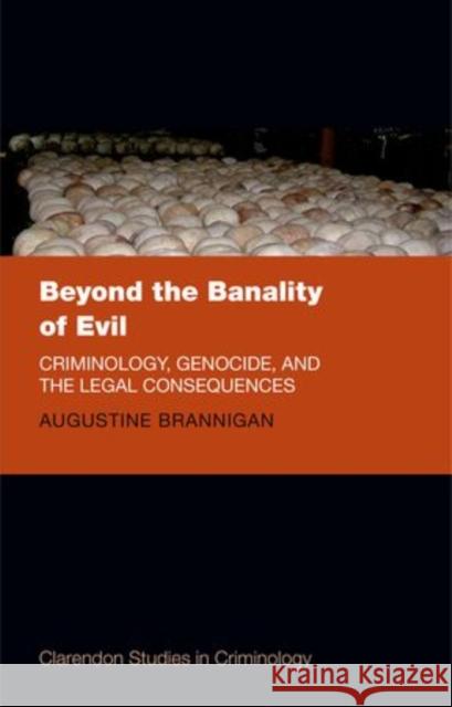 Beyond the Banality of Evil: Criminology and Genocide Brannigan, Augustine 9780199674626 Oxford University Press, USA