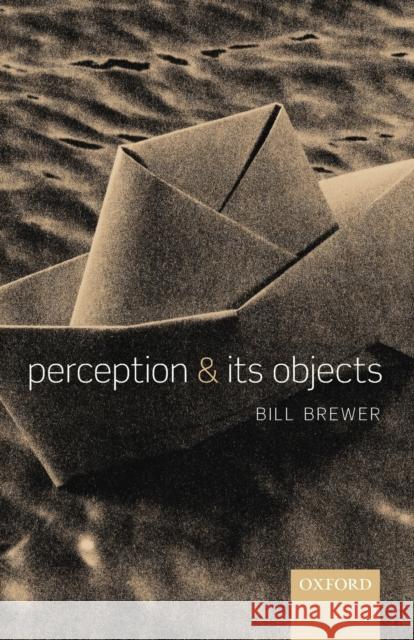 Perception and Its Objects Brewer, Bill 9780199674695