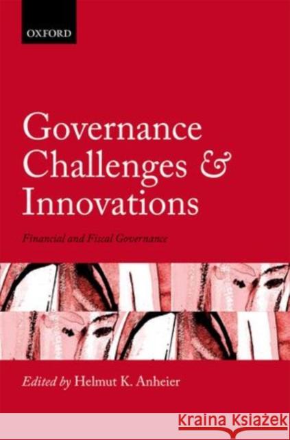 Governance Challenges and Innovations: Financial and Fiscal Governance Anheier, Helmut K. 9780199674930