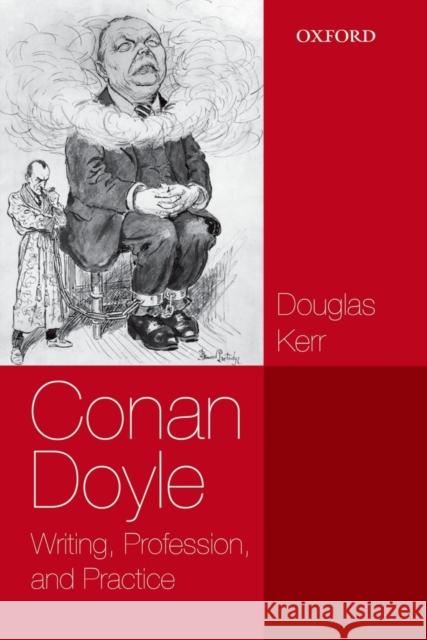 Conan Doyle: Writing, Profession, and Practice Kerr, Douglas 9780199674947