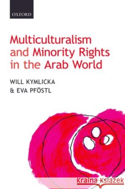 Multiculturalism and Minority Rights in the Arab World Will Kymlicka Eva Pfostl 9780199675135 Oxford University Press, USA