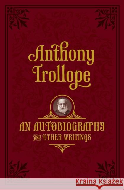 An Autobiography: And Other Writings Anthony Trollope 9780199675289 Oxford University Press