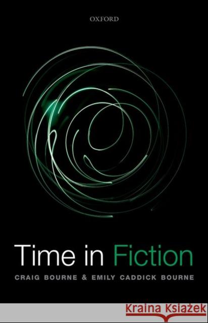 Time in Fiction Craig Bourne Emily Caddic 9780199675319 Oxford University Press, USA