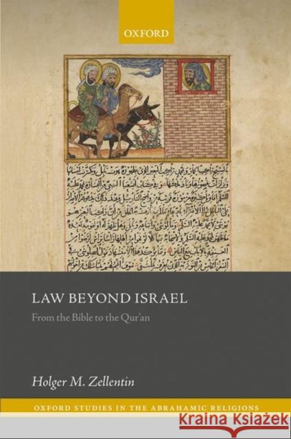 Law Beyond Israel: From the Bible to the Qur'an Holger M. Zellentin 9780199675579 Oxford University Press
