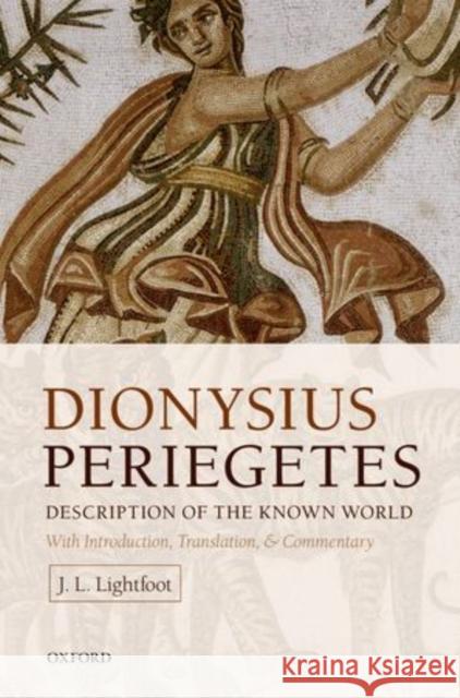 Dionysius Periegetes: Description of the Known World Lightfoot, J. L. 9780199675586 Oxford University Press, USA