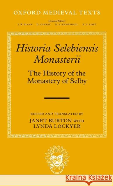 Historia Selebiensis Monasterii: The History Of The Monastery Of Selby Burton, Janet 9780199675951 Oxford University Press, USA