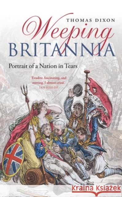 Weeping Britannia: Portrait of a Nation in Tears Dixon, Thomas 9780199676064 Oxford University Press, USA