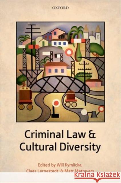 Criminal Law and Cultural Diversity Will Kymlicka Claes Lernestedt Matt Matravers 9780199676590 Oxford University Press, USA