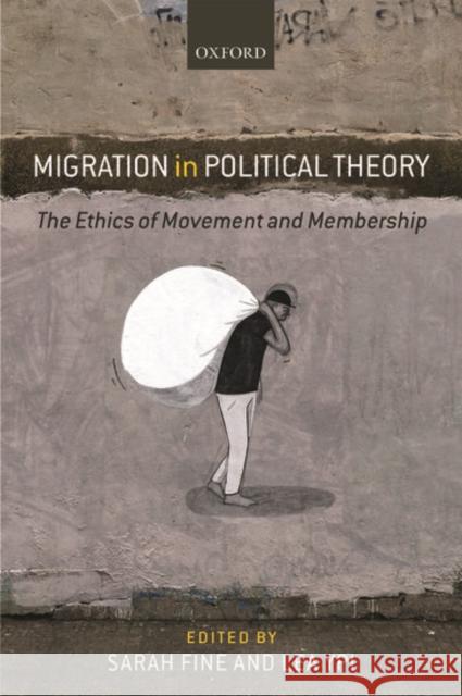 Migration in Political Theory: The Ethics of Movement and Membership Sarah Fine Lea Ypi 9780199676606 Oxford University Press, USA