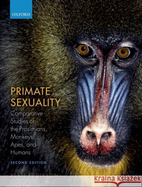 Primate Sexuality: Comparative Studies of the Prosimians, Monkeys, Apes, and Humans Dixson, Alan F. 9780199676613 0