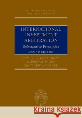 International Investment Arbitration: Substantive Principles Campbell McLachlan Laurence Shore Matthew Weiniger 9780199676804 Oxford University Press, USA
