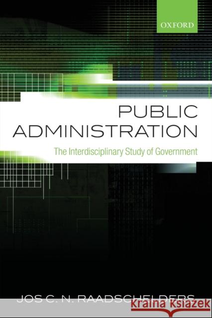 Public Administration: The Interdisciplinary Study of Government Raadschelders, Jos C. N. 9780199677405