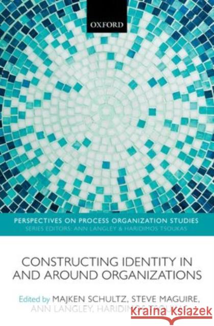 Constructing Identity in and Around Organizations Schultz, Majken 9780199677412