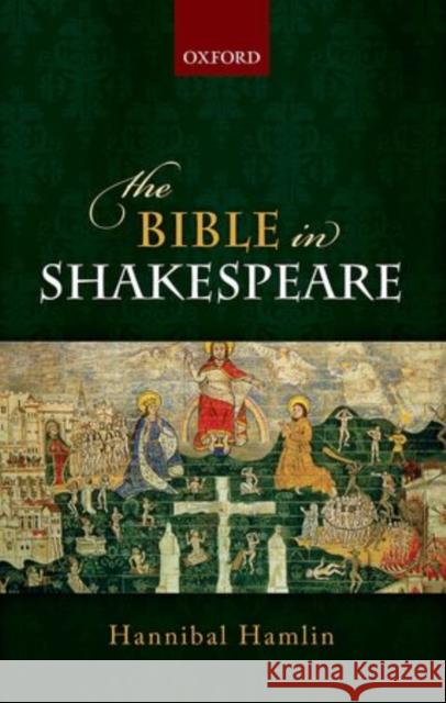 The Bible in Shakespeare Hannibal Hamlin 9780199677610