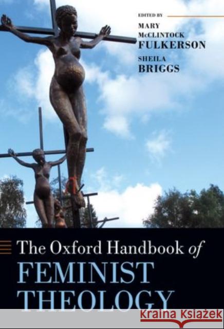 The Oxford Handbook of Feminist Theology Mary McClintock Fulkerson Sheila Briggs 9780199677979 Oxford University Press, USA