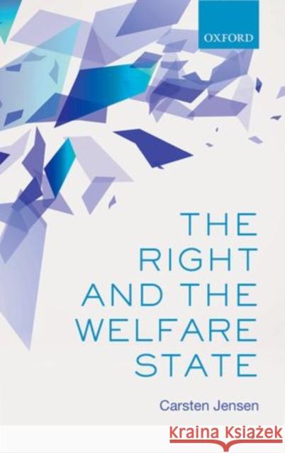 The Right and the Welfare State Carsten Jensen   9780199678419 Oxford University Press