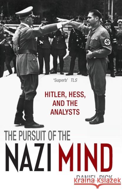 Pursuit of the Nazi Mind: Hitler, Hess, and the Analysts Pick, Daniel 9780199678518 Oxford University Press, USA