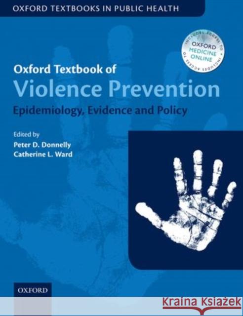 Oxford Textbook of Violence Prevention: Epidemiology, Evidence, and Policy Peter Donnelly 9780199678723 OXFORD UNIVERSITY PRESS ACADEM