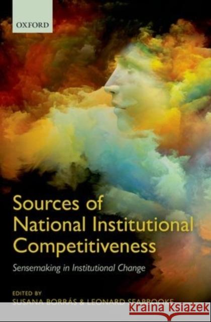 Sources of National Institutional Competitiveness: Sense-Making in Institutional Change Susana Borras Leonard Seabrooke 9780199678747