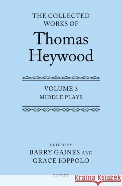The Collected Works of Thomas Heywood, Volume 3: Middle Plays Heywood, Thomas 9780199679140