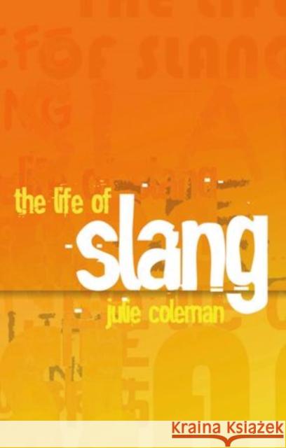 The Life of Slang Julie Coleman 9780199679171 Oxford University Press, USA