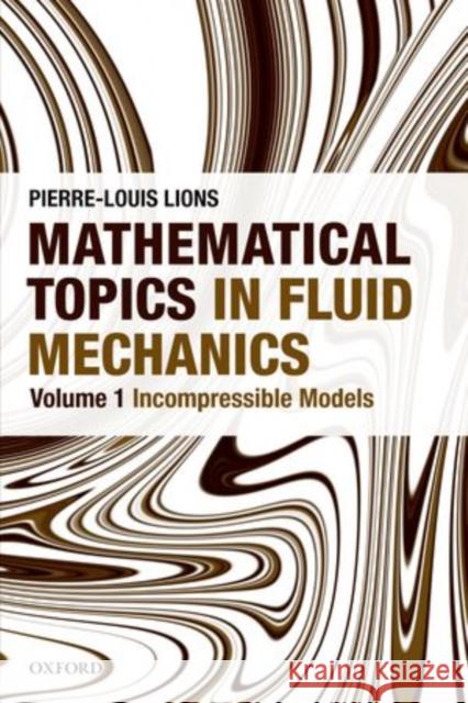 Mathematical Topics in Fluid Mechanics: Volume 1: Incompressible Models Lions, Pierre-Louis 9780199679218 Oxford University Press