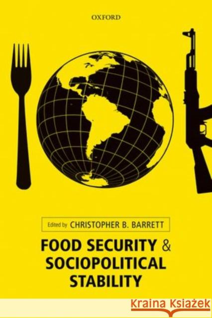 Food Security and Sociopolitical Stability Christopher B. Barrett 9780199679362 Oxford University Press, USA