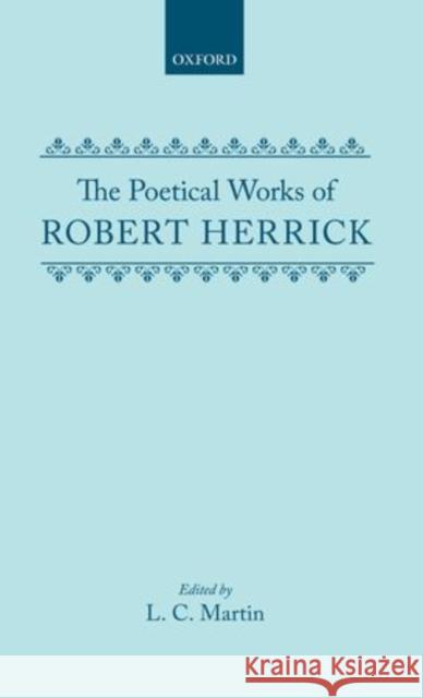 The Poetical Works of Robert Herrick Robert Herrick Martin 9780199679737 Oxford University Press, USA
