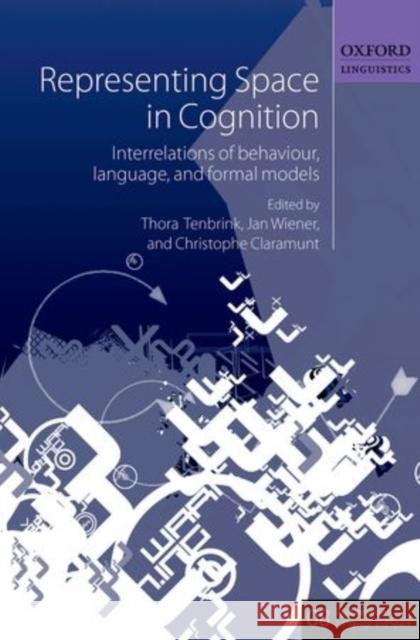 Representing Space in Cognition: Interrelations of Behaviour, Language, and Formal Models Tenbrink, Thora 9780199679911