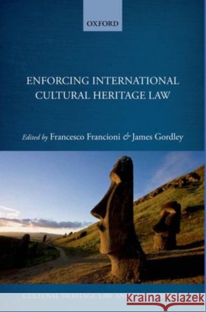 Enforcing International Cultural Heritage Law Francesco Francioni James Gordley 9780199680245