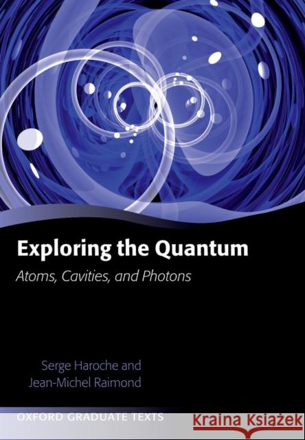Exploring the Quantum: Atoms, Cavities, and Photons Haroche, Serge 9780199680313 Oxford University Press, USA