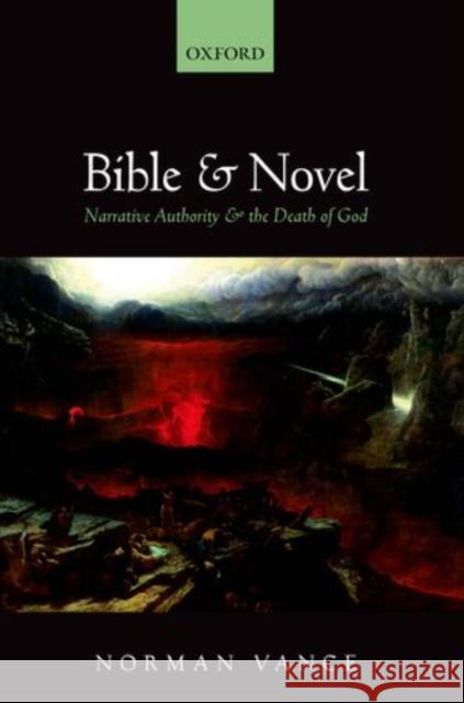 Bible and Novel: Narrative Authority and the Death of God Vance, Norman 9780199680573 Oxford University Press, USA