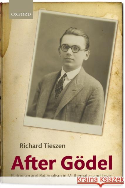 After Godel: Platonism and Rationalism in Mathematics and Logic Tieszen, Richard 9780199680610 Oxford University Press, USA