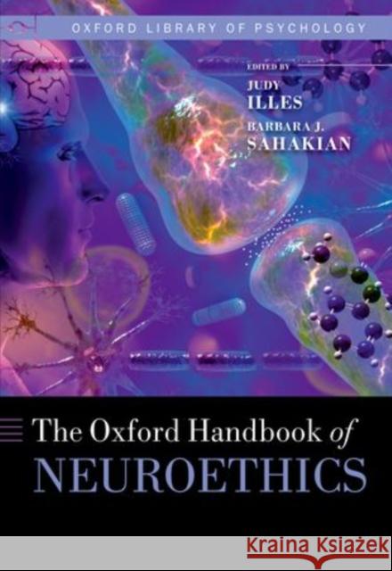 The Oxford Handbook of Neuroethics Illes, Judy 9780199680634 Oxford University Press, USA