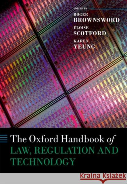 The Oxford Handbook of Law, Regulation and Technology Roger Brownsword Eloise Scotford Karen Yeung 9780199680832 Oxford University Press, USA