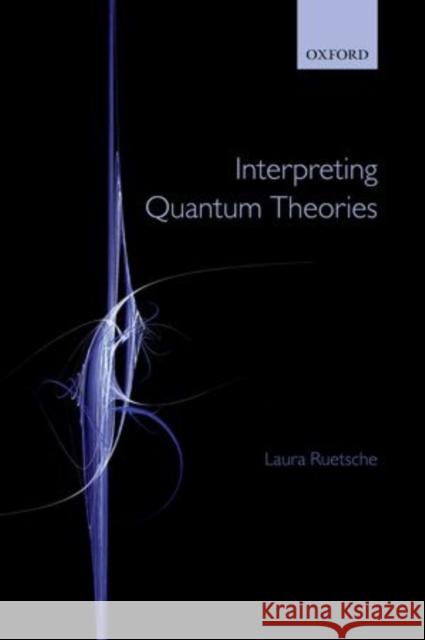 Interpreting Quantum Theories Ruetsche, Laura 9780199681068 
