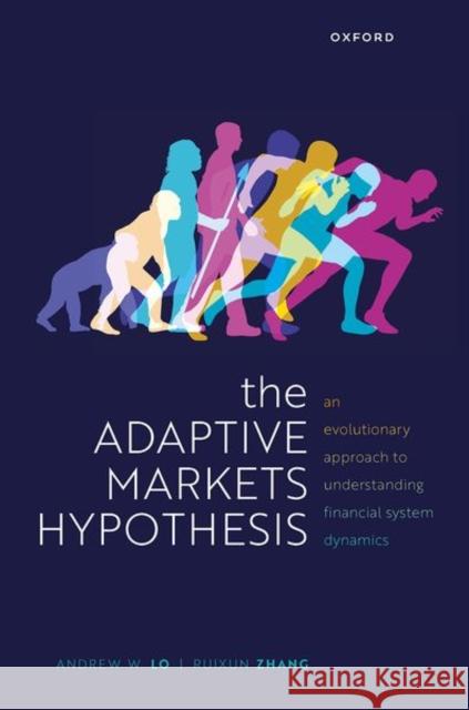 The Adaptive Markets Hypothesis: An Evolutionary Approach to Understanding Financial System Dynamics Ruixun (Assistant Professor and Boya Young Fellow,, Assistant Professor and Boya Young Fellow,, Peking University) Zhang 9780199681143 Oxford University Press