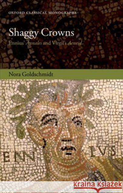 Shaggy Crowns: Ennius' Annales and Virgil's Aeneid Goldschmidt, Nora 9780199681297 Oxford University Press