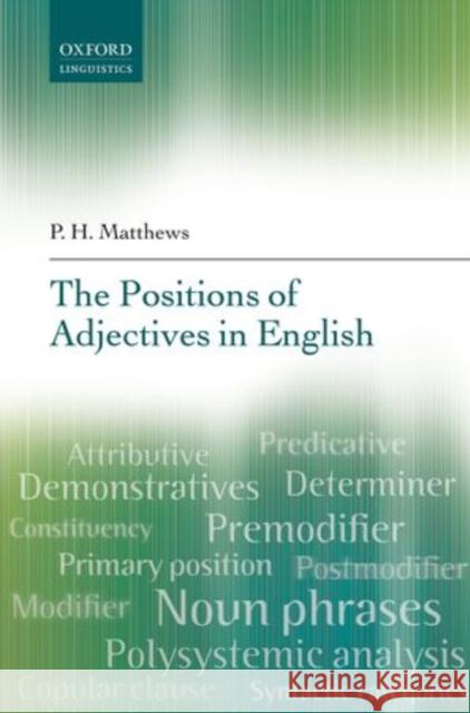 The Positions of Adjectives in English P H Matthews 9780199681594 OXFORD UNIVERSITY PRESS ACADEM