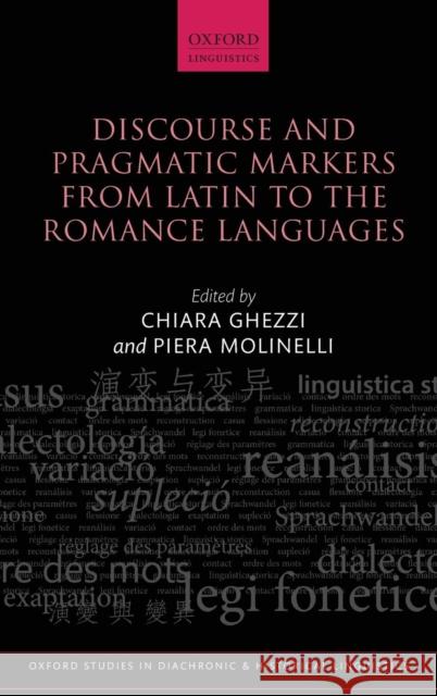 Discourse and Pragmatic Markers from Latin to the Romance Languages Chiara Ghezzi Piera Molinelli 9780199681600