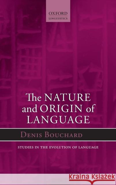 The Nature and Origin of Language Denis Bouchard 9780199681624 Oxford University Press, USA