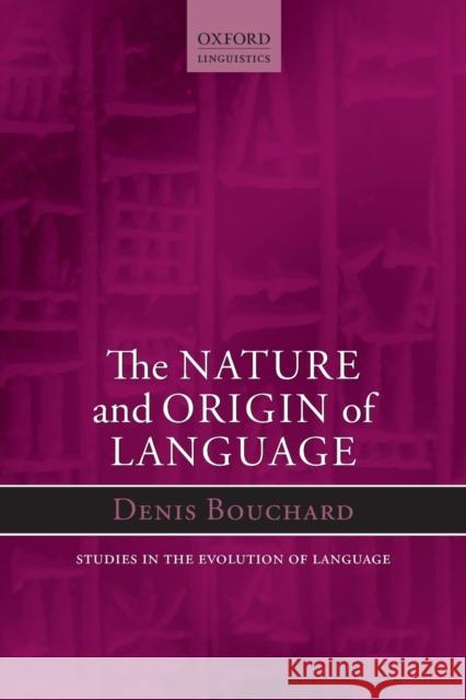 The Nature and Origin of Language Denis Bouchard 9780199681631 Oxford University Press, USA