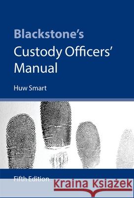 Blackstone's Custody Officers' Manual Huw Smart 9780199681822 0