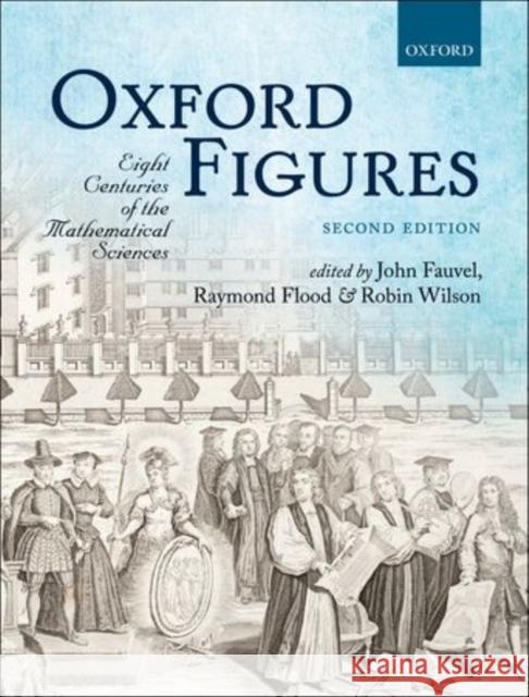 Oxford Figures: Eight Centuries of the Mathematical Sciences Fauvel, John 9780199681976