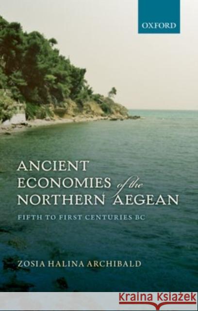 Ancient Economies of the Northern Aegean: Fifth to First Centuries BC Archibald, Zosia Halina 9780199682119