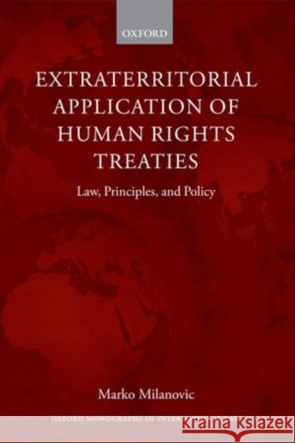 Extraterritorial Application of Human Rights Treaties: Law, Principles, and Policy Milanovic, Marko 9780199682256