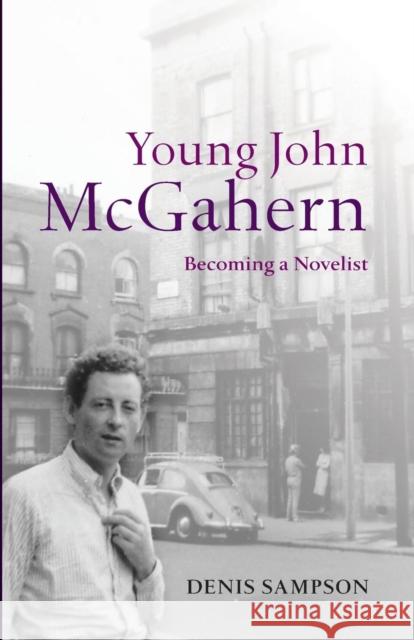 Young John McGahern: Becoming a Novelist Sampson, Denis D. 9780199682348 0